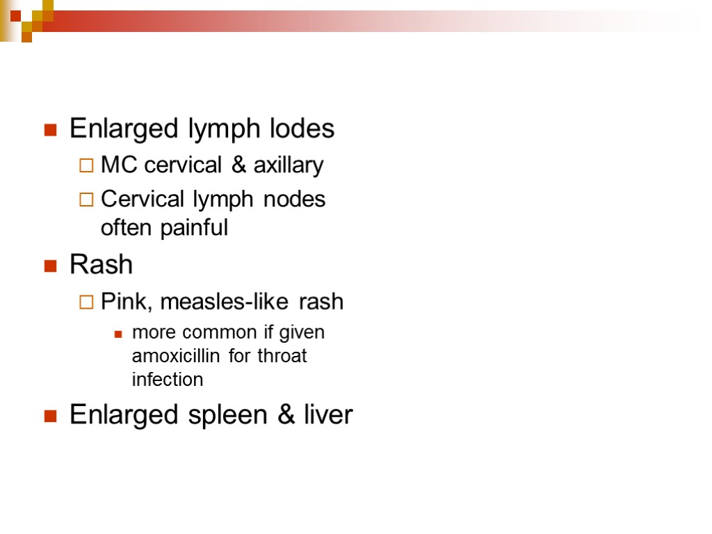 Enlarged lymph lodes MC cervical & axillary Cervical lymph nodes often painful Rash Pink,